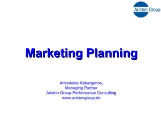 Marketing Planning Aristoteles Kabarganos, Managing Partner Ariston Group Performance Consulting www.aristongroup.de 