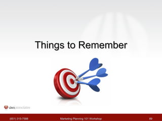 TThhiinnggss ttoo RReemmeemmbbeerr 
((665511)) 331155--77558888 MMaarrkkeettiinngg PPllaannnniinngg 110011 WWoorrkksshhoopp 8899 
 