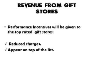 • Performance Incentives will be given to
the top rated gift stores:
 Reduced charges.
Appear on top of the list.
 