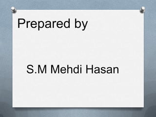 Prepared by  S.M Mehdi Hasan 