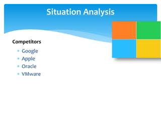  Google 
 Apple 
 Oracle 
 VMware 
Situation Analysis 
Competitors 
 