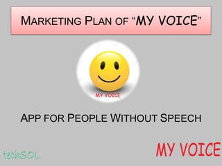 MARKETING PLAN OF “MY VOICE”
APP FOR PEOPLE WITHOUT SPEECH
 