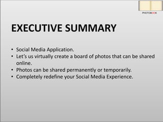• Social Media Application.
• Let’s us virtually create a board of photos that can be shared
online.
• Photos can be share...