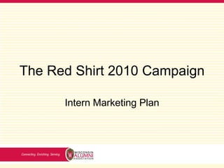 The Red Shirt 2010 Campaign Intern Marketing Plan 