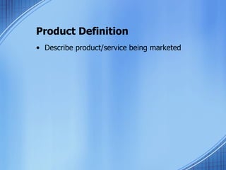 Product Definition Describe product/service being marketed 