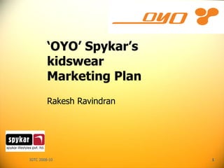 ‘ OYO’ Spykar’s kidswear Marketing Plan Rakesh Ravindran 