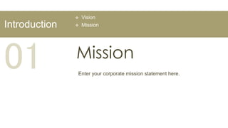    Vision
Introduction      Mission




01             Mission
               Enter your corporate mission statement here.
 