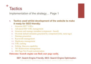 +
    Tactics
    Implementation of the strategy… Page 1

    1.          Tactics used whilst development of the website t...