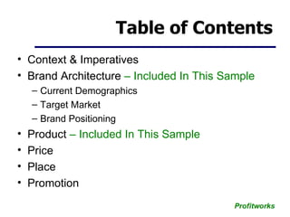 Table of Contents <ul><li>Context & Imperatives </li></ul><ul><li>Brand Architecture  – Included In This Sample </li></ul>...