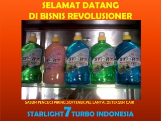 SELAMAT DATANG
DI BISNIS REVOLUSIONER
STARLIGHT7TURBO INDONESIA
SABUN PENCUCI PIRING,SOFTENER,PEL LANTAI,DETERGEN CAIR
 