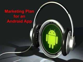 Marketing Plan
for an
Android App
 