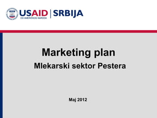 Marketing plan
Mlekarski sektor Pestera



         Maj 2012
 