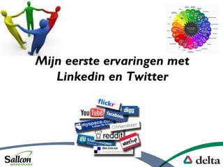 Mijn eerste ervaringen met
Linkedin en Twitter
 