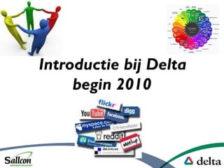 Introductie bij Delta
begin 2010
 