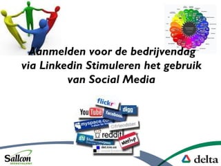 Aanmelden voor de bedrijvendag
via Linkedin Stimuleren het gebruik
van Social Media
 