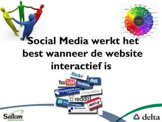 Social Media werkt het
best wanneer de website
interactief is
 