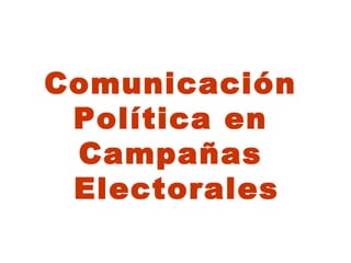 Comunicación
 Política en
 Campañas
 Electorales
 