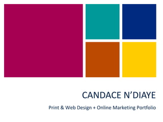 CANDACE N’DIAYE
Print & Web Design + Online Marketing Portfolio
 