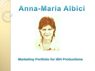 Anna-Maria Albici Marketing Portfolio for IBH Productions  