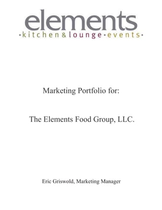 Marketing Portfolio for:


The Elements Food Group, LLC.




   Eric Griswold, Marketing Manager
 