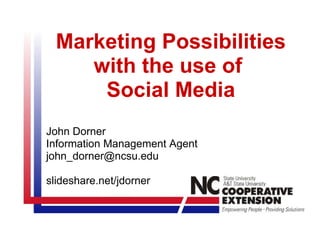 Marketing Possibilities with the use of  Social Media John Dorner Information Management Agent [email_address]   slideshare.net/jdorner  