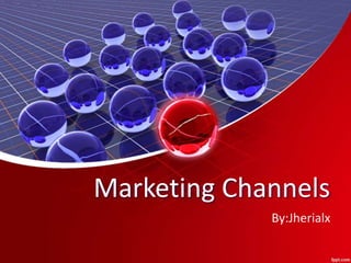 Marketing Channels
By:Jherialx
 
