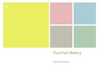 +




    YumYum Bakery

    We bake memories
 