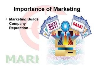 Importance of Marketing <ul><li>Marketing Builds Company Reputation   </li></ul>