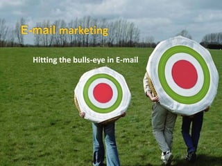 Hitting the bulls-eye in E-mail
 