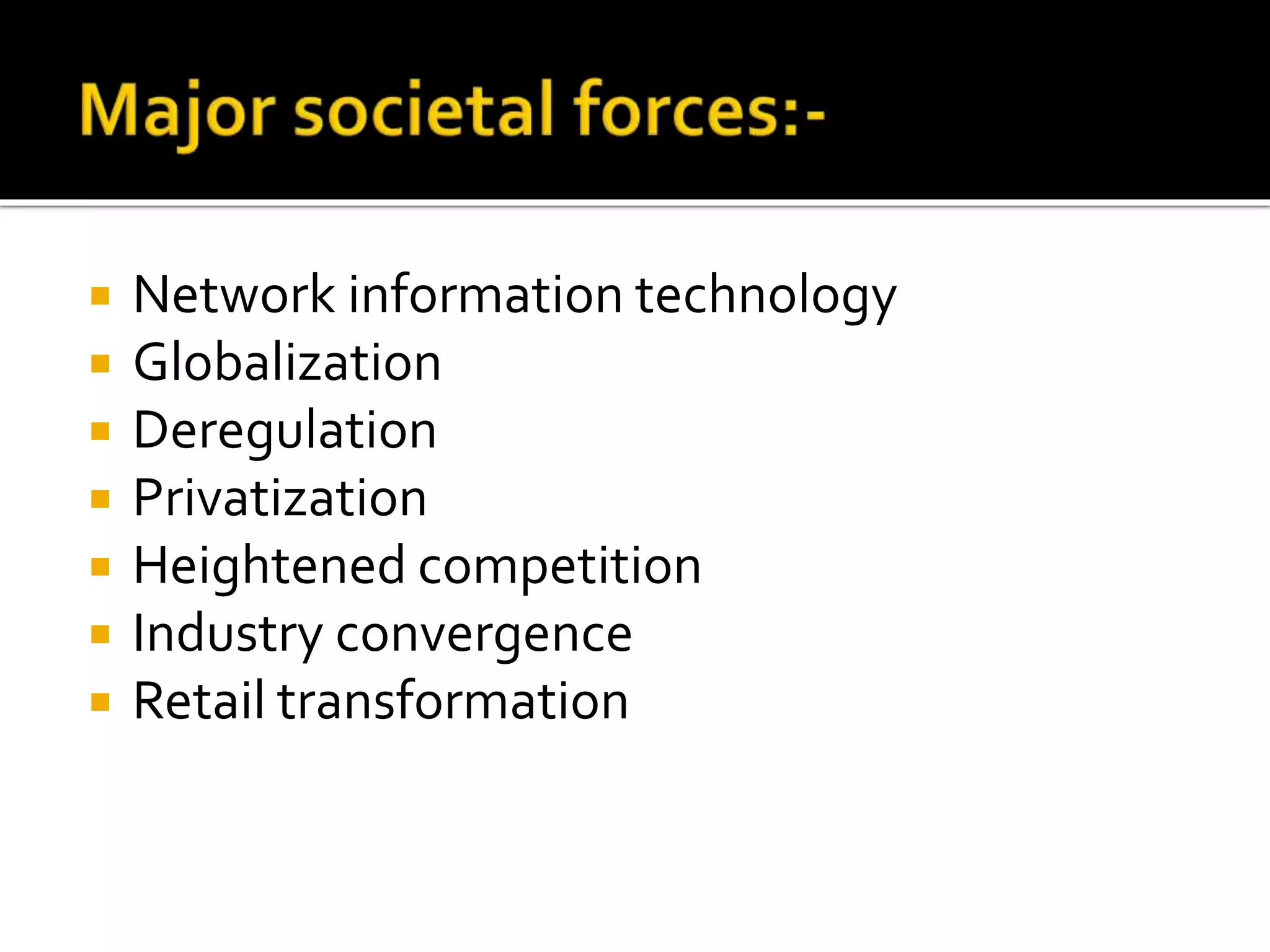  Network information technology
Globalization
Deregulation
Privatization
Heightened competition
Industry convergence
Retail transformation