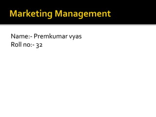 Name:- Premkumar vyas 
Roll no:- 32 
 