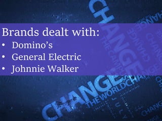 Brands dealt with:
• Domino’s
• General Electric
• Johnnie Walker
 