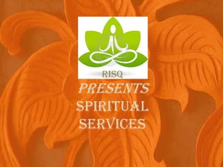 RISQPRESENTSSPIRITUAL SERVICES