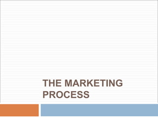 THE MARKETING
PROCESS
 