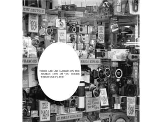 THERE ARE 1,349 CAMERAS ON THE
MARKET. HOW DO YOU DECIDE
WHICH ONE TO BUY?
DR. ARUN KUMAR SINGH
 