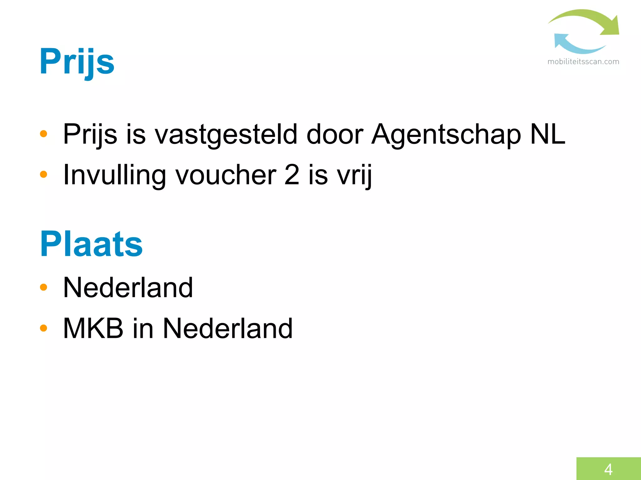 Prijs
•  Prijs is vastgesteld door Agentschap NL
•  Invulling voucher 2 is vrij

Plaats
•  Nederland
•  MKB in Nederland



                                             4
 