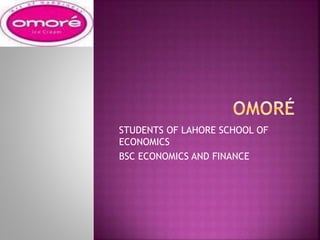 STUDENTS OF LAHORE SCHOOL OF
ECONOMICS
BSC ECONOMICS AND FINANCE
 