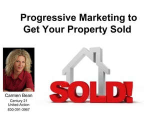 Carmen Bean Century 21 United-Action 830-391-3967 Progressive Marketing to Get Your Property Sold   