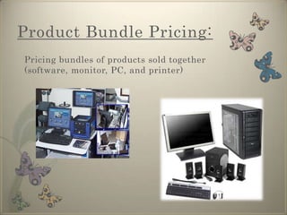 Product Bundle PricingProduct Line Pricing:Involves setting price steps between products in a product line based on cost differences between products and customer perceptions of value.