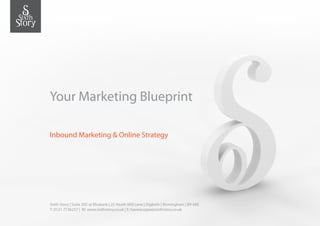Your Marketing Blueprint

Inbound Marketing & Online Strategy




Sixth Story | Suite 202 at Rhubarb | 25 Heath Mill Lane | Digbeth | Birmingham | B9 4AE
T: 0121 7736257 | W: www.sixthstory.co.uk | E: haveacuppa@sixthstory.co.uk
 