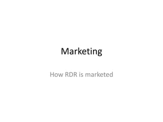 Marketing

How RDR is marketed
 
