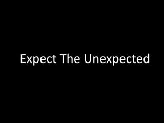 Expect The Unexpected
 
