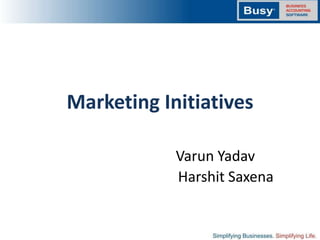 Marketing Initiatives

            Varun Yadav
            Harshit Saxena
 