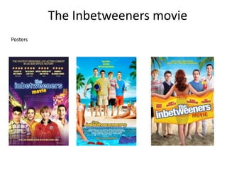 The Inbetweeners movie
Posters
 