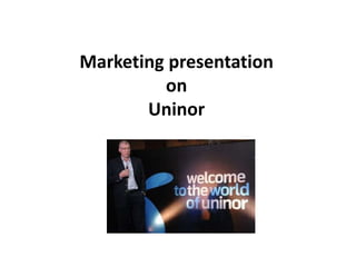 Marketing presentation
on
Uninor
 