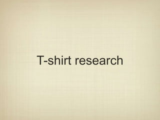 T-shirt research
 