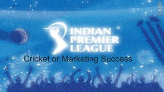 Cricket or Marketing Success
 