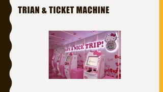 TRIAN & TICKET MACHINE
 
