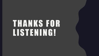 THANKS FOR
LISTENING!
 