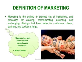 DEFINITION OF MARKETING
• Marketing is the activity or process set of institutions, and
processes for creating, communicating, delivering, and
exchanging offerings that have value for customers, clients,
partners, and society at large.
“Business has only
two functions
marketing and
innovation.”
~ Milan Kundera
3
Beenish Tariq Zuberi
 